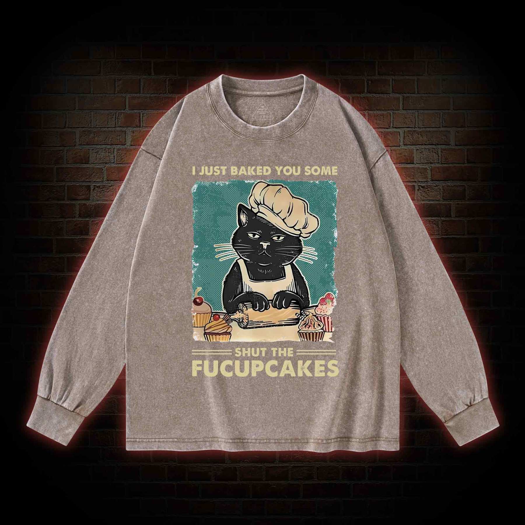 I Just Baked You Some Shut The Fucupcakes Washed Long-Sleeve T-shirt