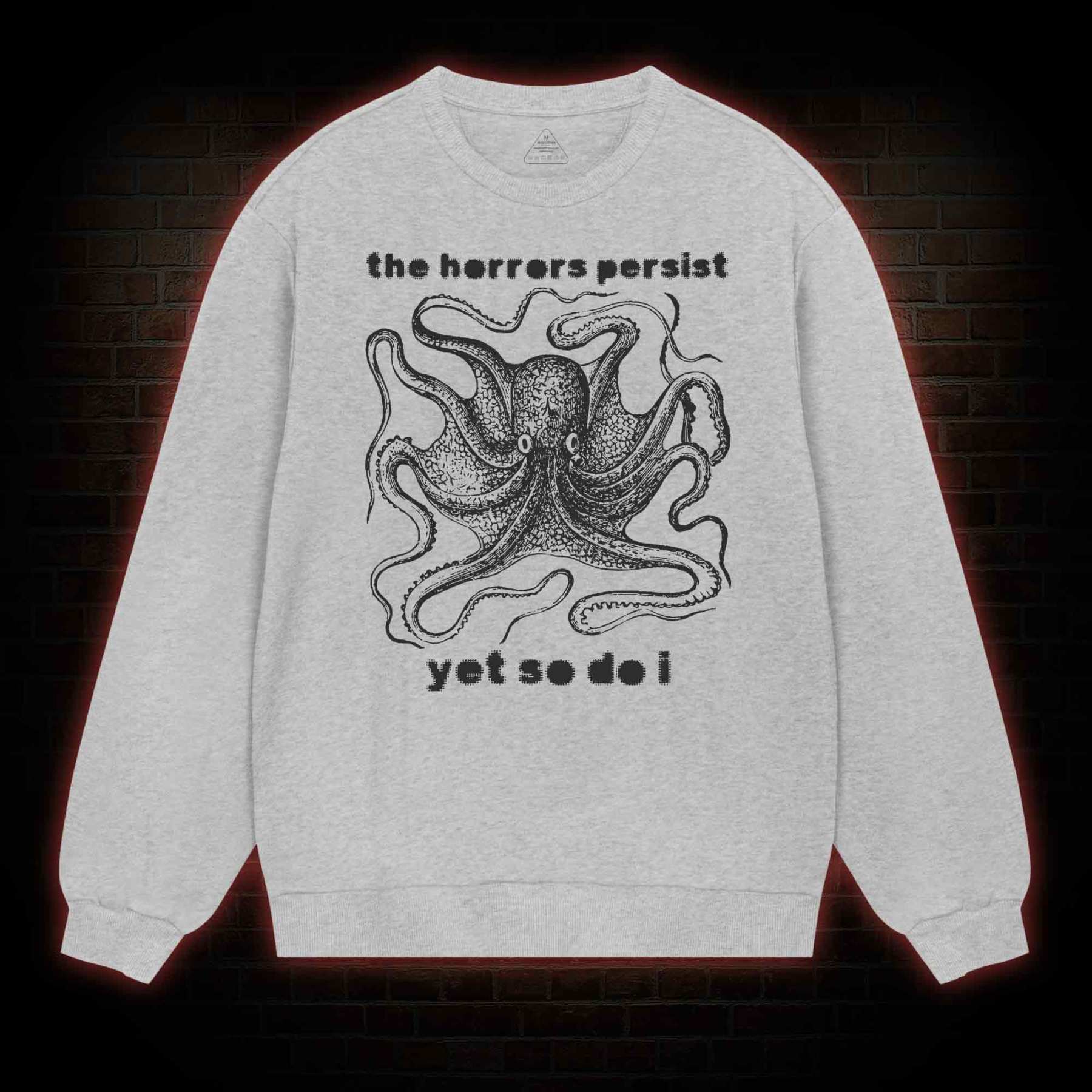 The Horrors Persist Yet So Do I  Sweatshirt
