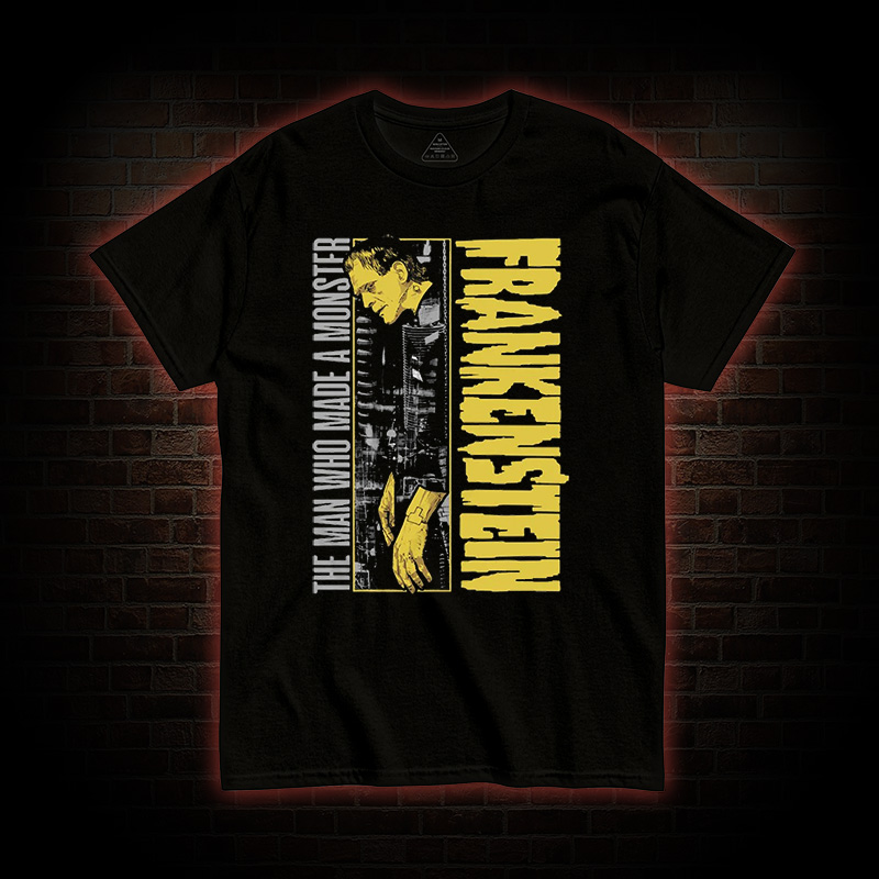 The Man Who Made A Monster Frankenstein T-Shirt