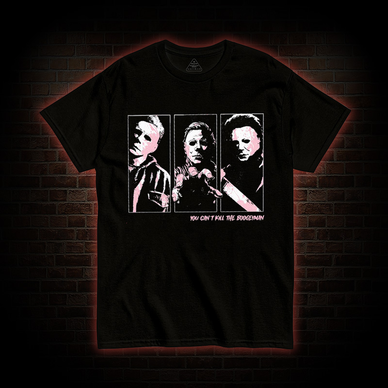 You Can't Kill The Boogieman T-shirt