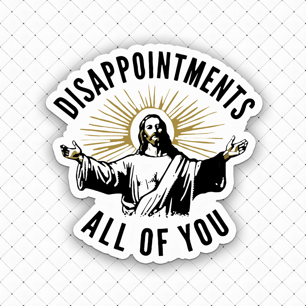 Disappointments All Of You Sticker