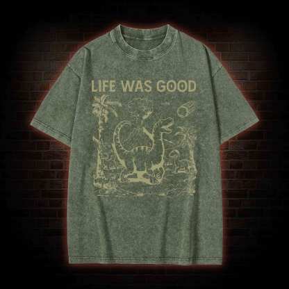 Life Was Good Washed T-shirt