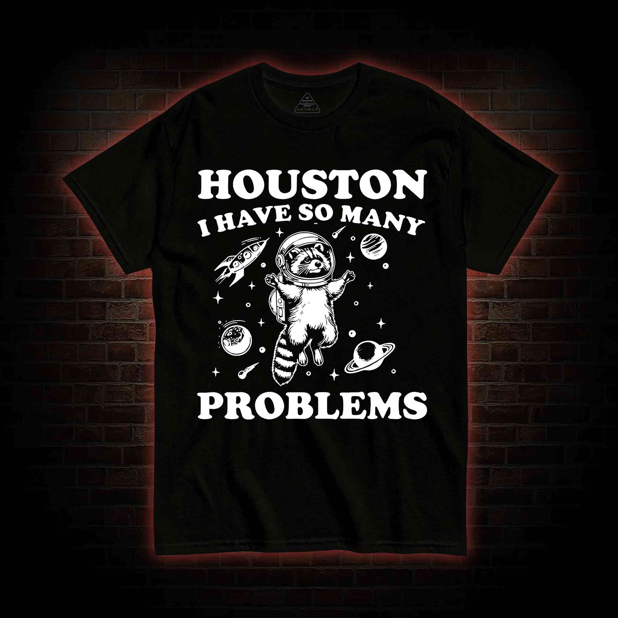 Houston I Have So Many Problems Raccoon T-shirt