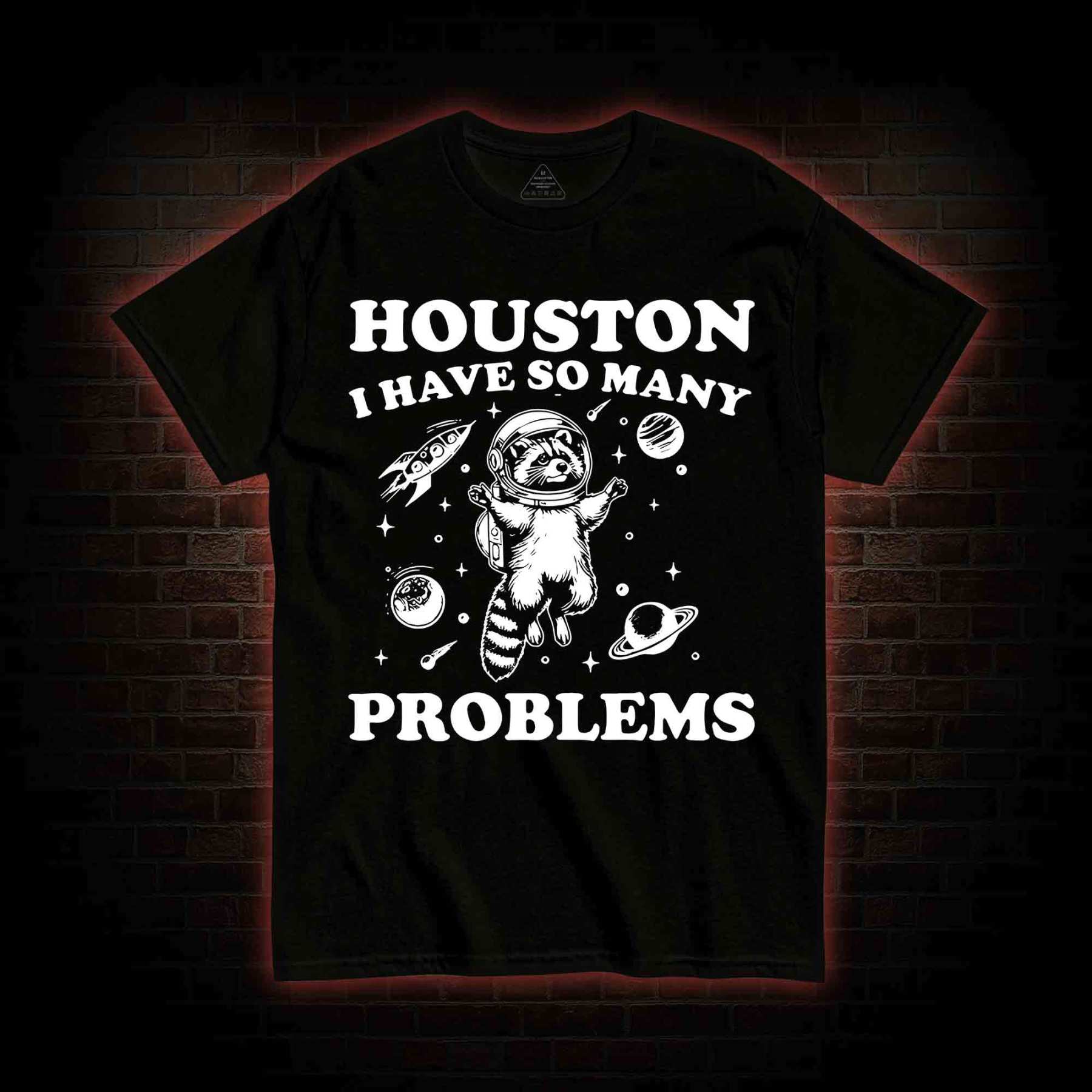 Houston I Have So Many Problems Raccoon T-shirt