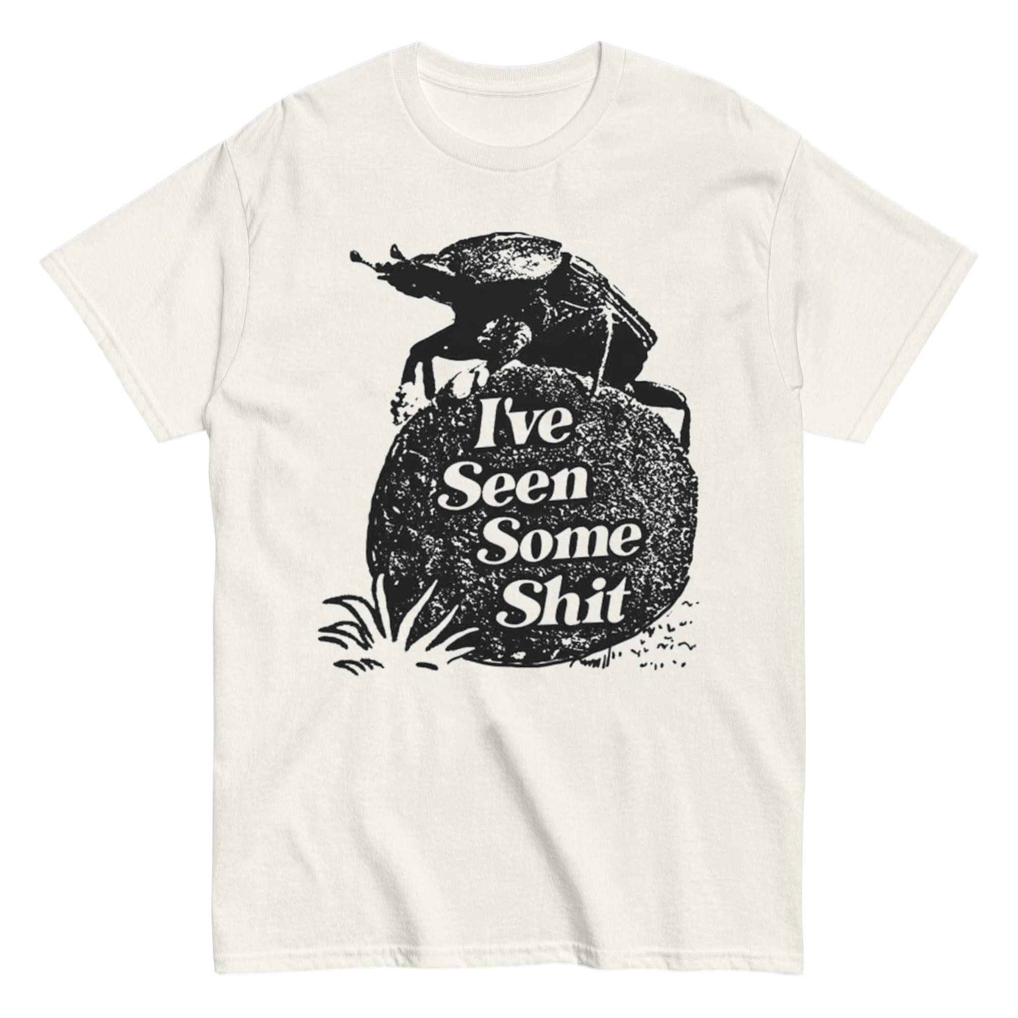 I've Seen Some Shit T-Shirt 
