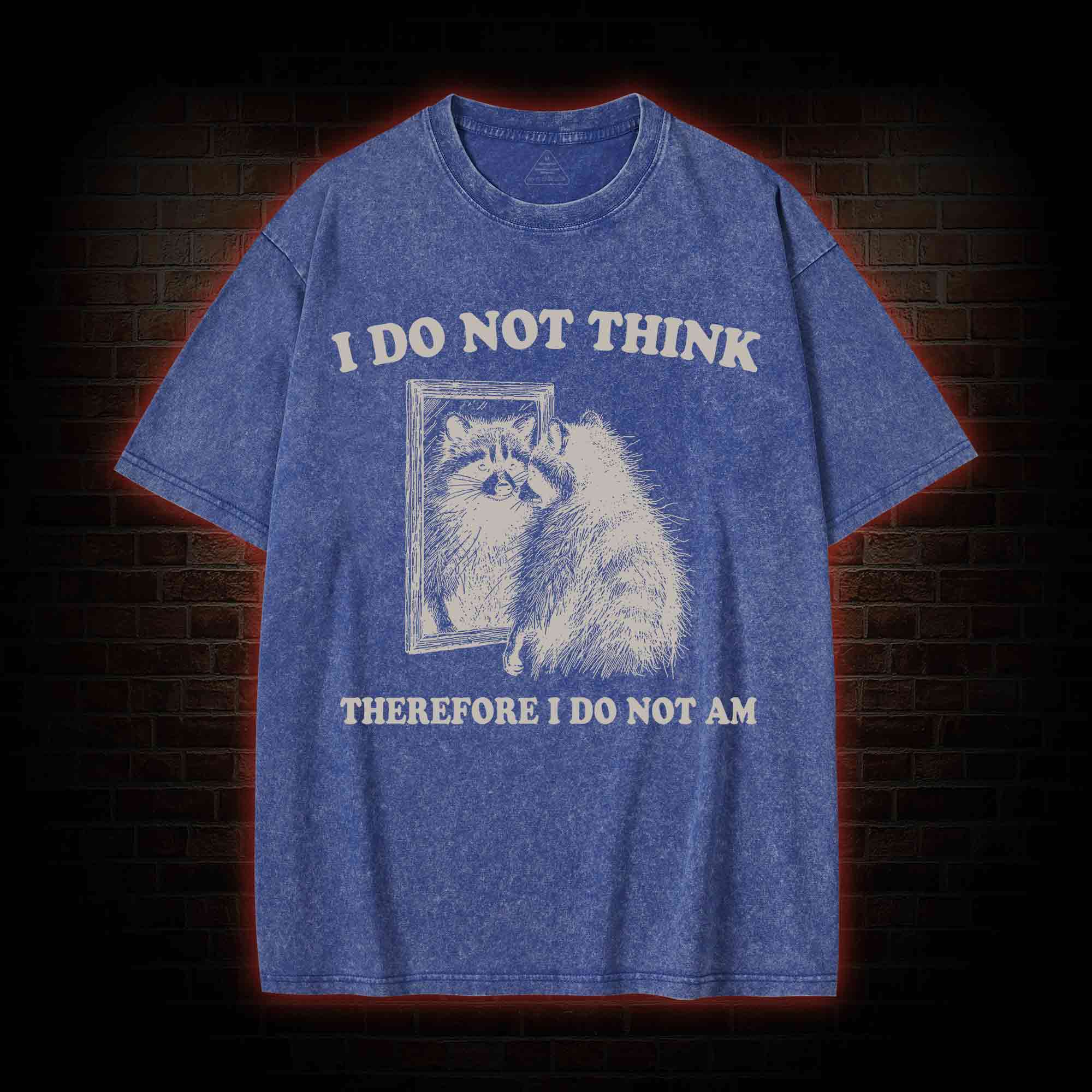 I Do Not Think Therefore I Do Not Am Washed T-shirt