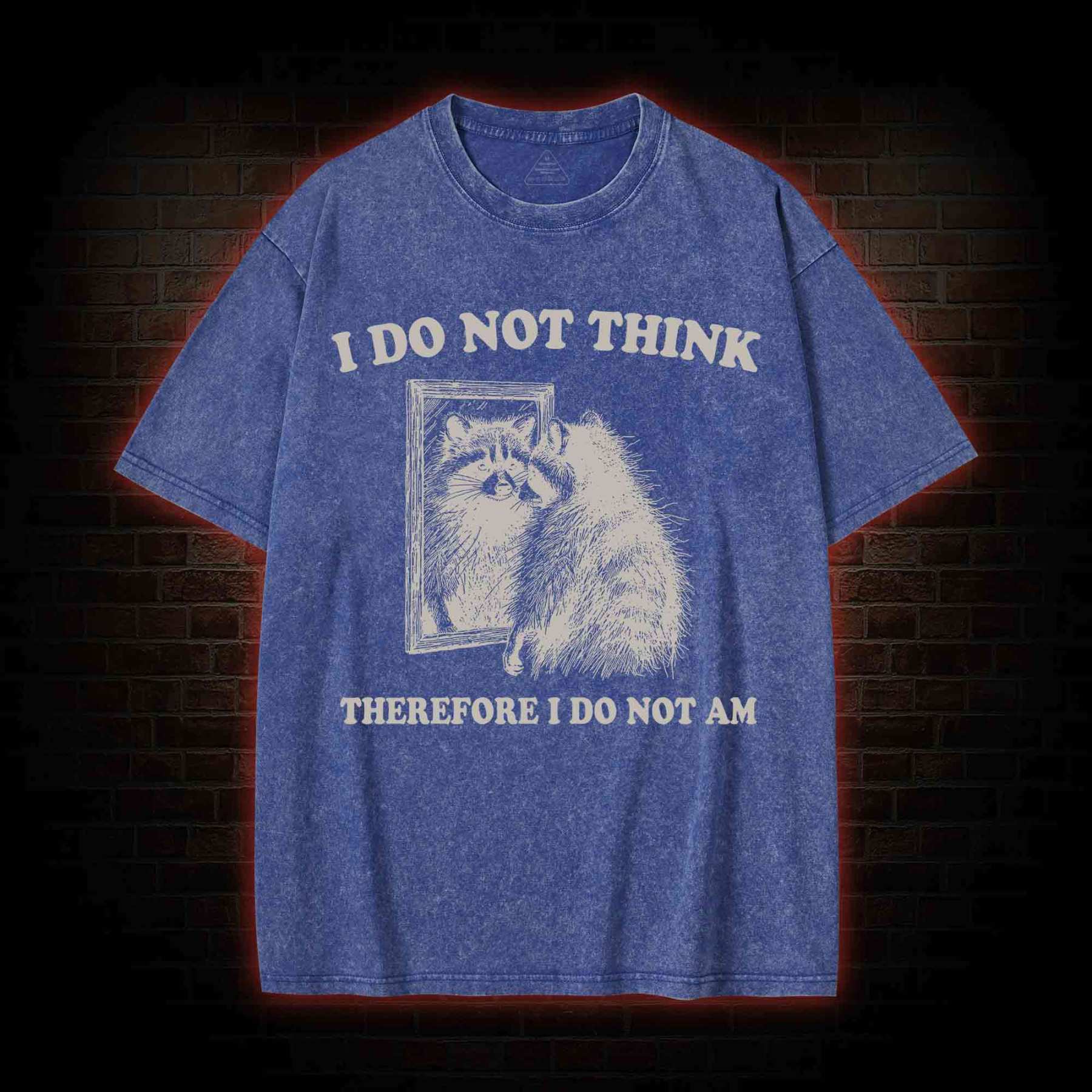 I Do Not Think Therefore I Do Not Am Washed T-shirt