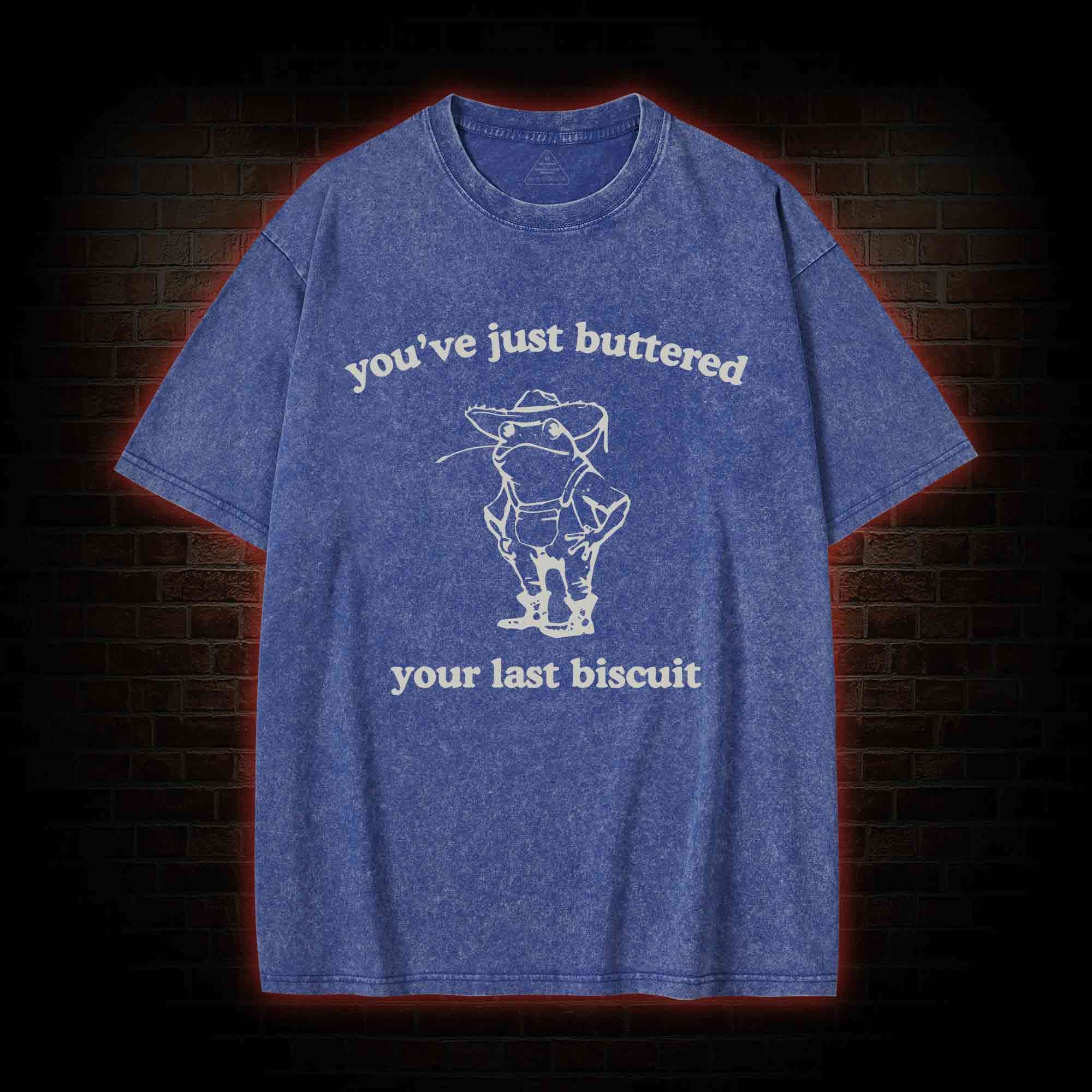 You've Just Buttered Your Last Biscuit Washed T-shirt