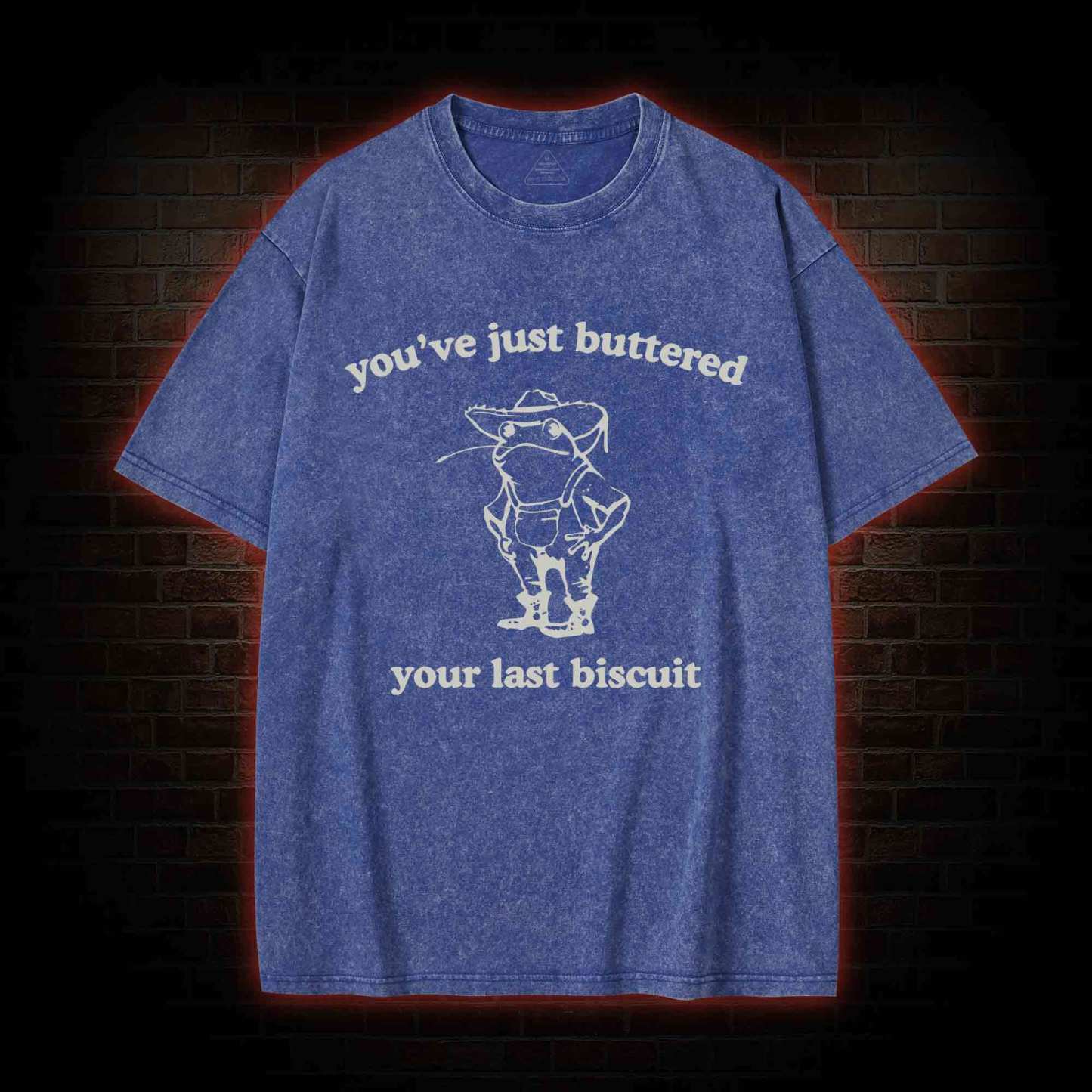 You've Just Buttered Your Last Biscuit Washed T-shirt