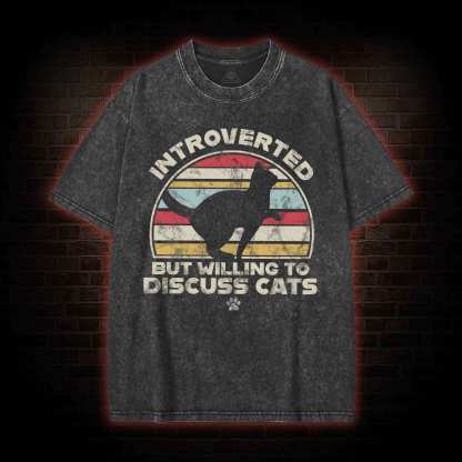 Introverted But Willing To Dicuss Cats Washed T-shirt