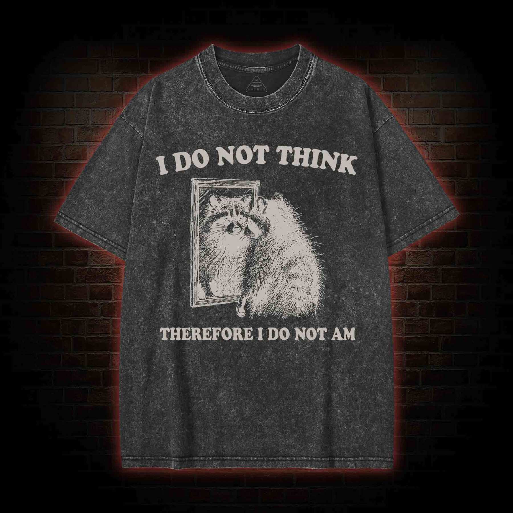 I Do Not Think Therefore I Do Not Am Washed T-shirt