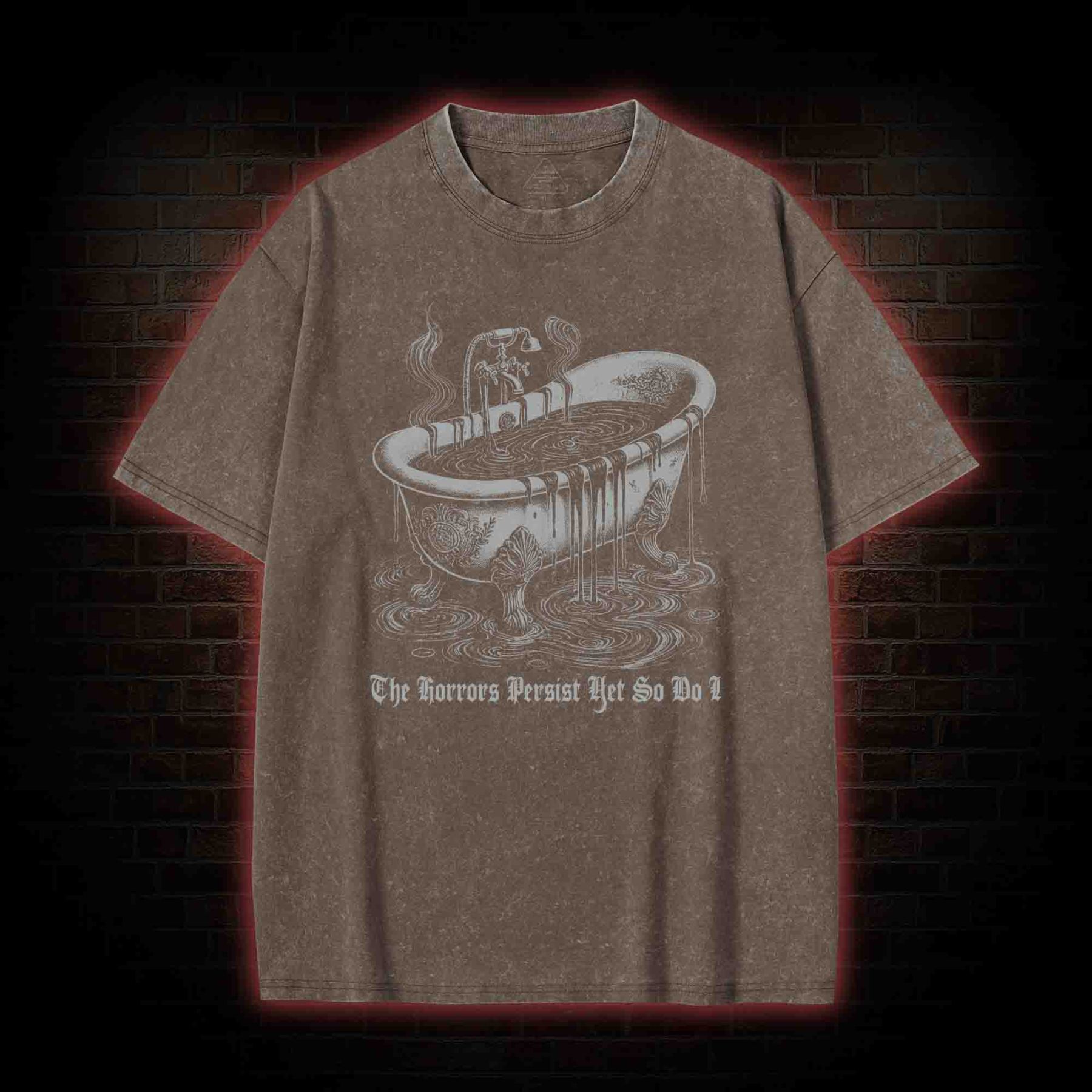 The Horrors Persist Yet So Do I Washed T-shirt