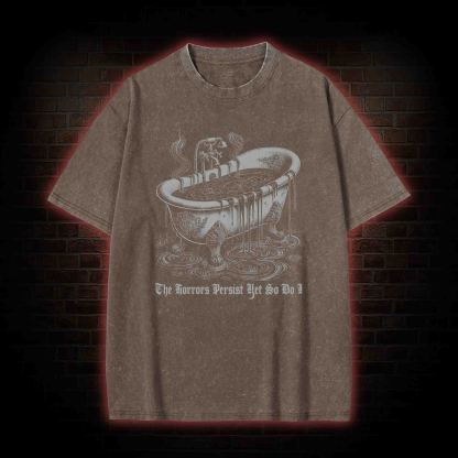 The Horrors Persist Yet So Do I Washed T-shirt