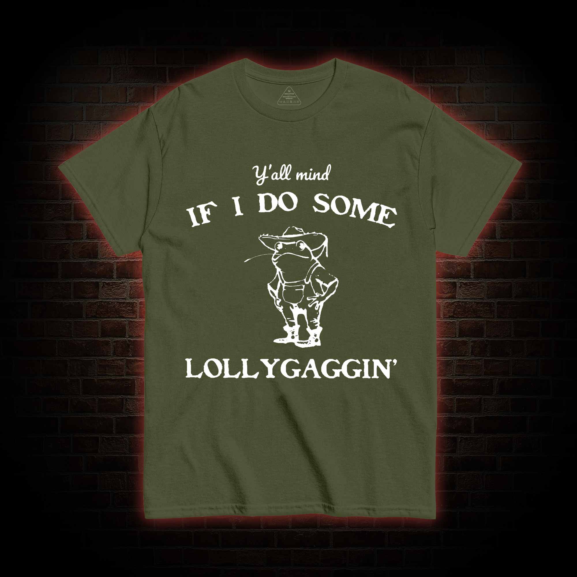 Y'all Mind if I do Some Lollygaggin' T-shirt