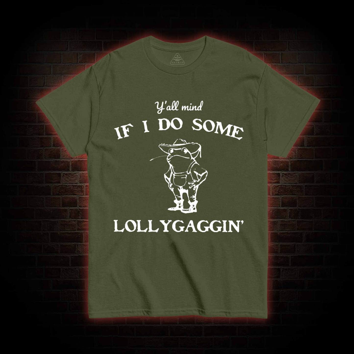 Y'all Mind if I do Some Lollygaggin' T-shirt