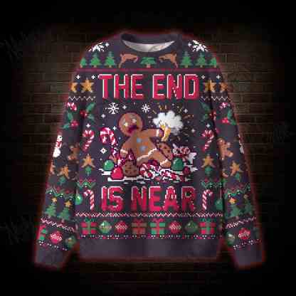 Funny The End Is Near Ugly Sweatshirts