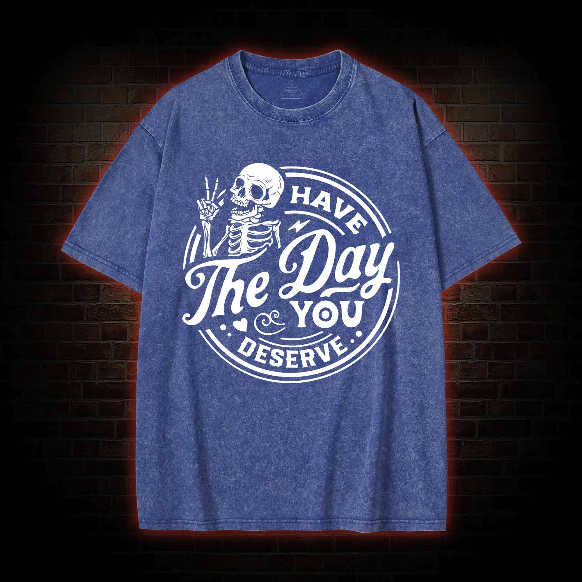 Have The Day You Deserve Washed T-shirt