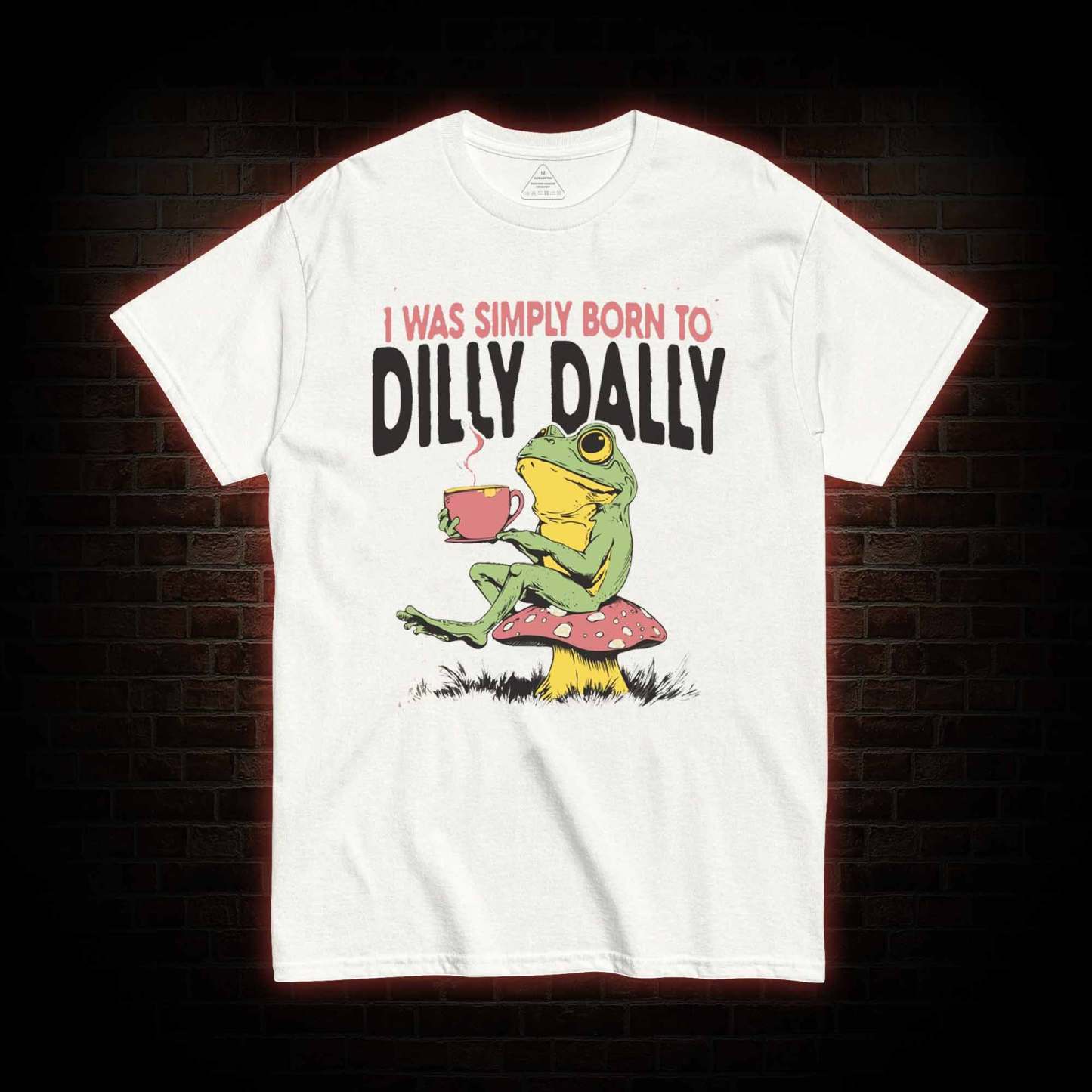 Born to Dilly Dally T-shirt