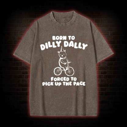 Born To Dilly Dally Washed T-shirt