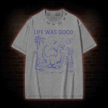 Life Was Good Washed T-shirt