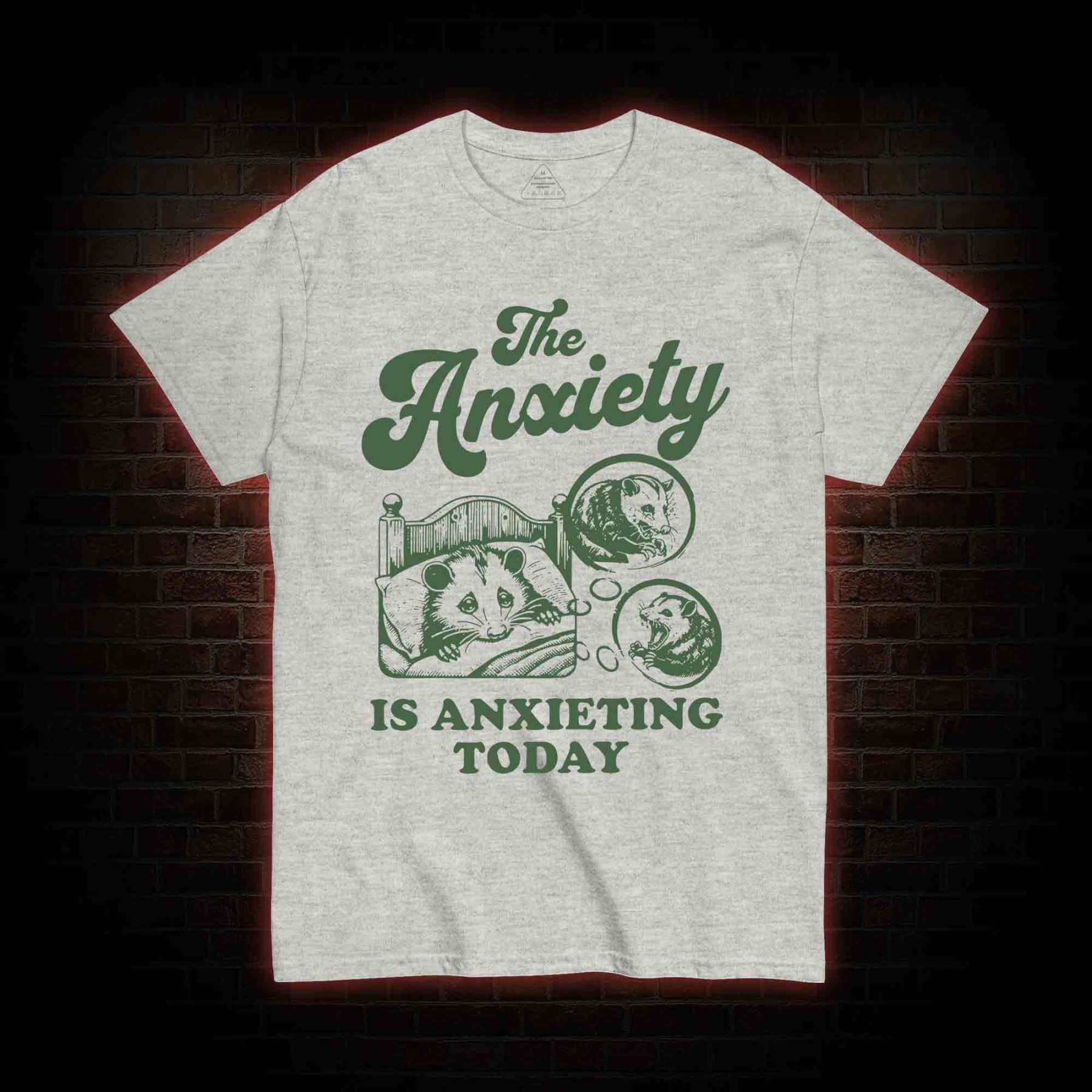 The Anxiety Is Anxieting Today T-shirt