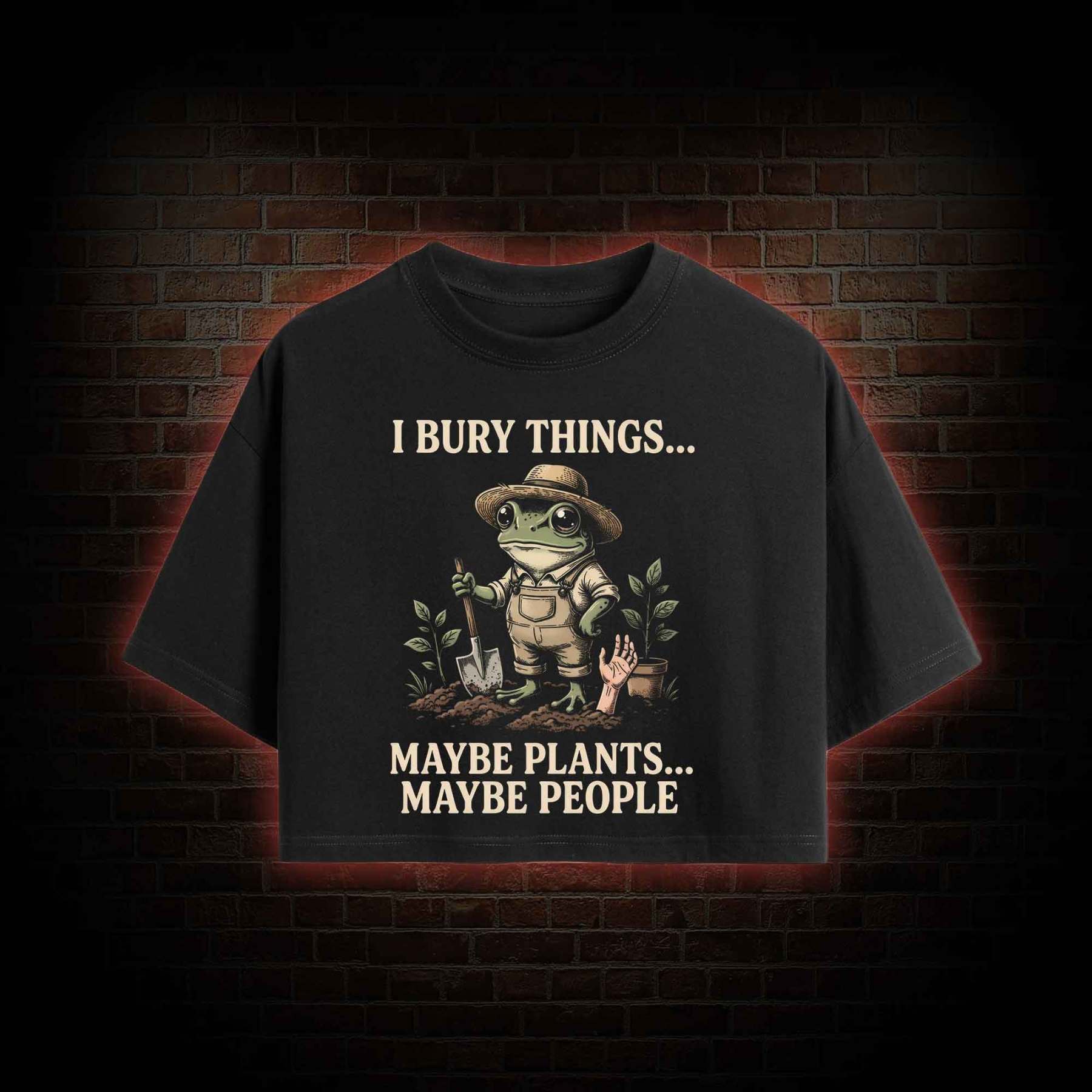 I Bury Things Maybe Plants Maybe People Crop Top