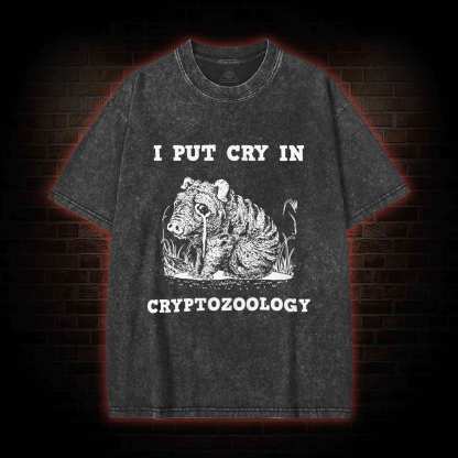 I Put Cry in Cryptozoology Washed T-shirt