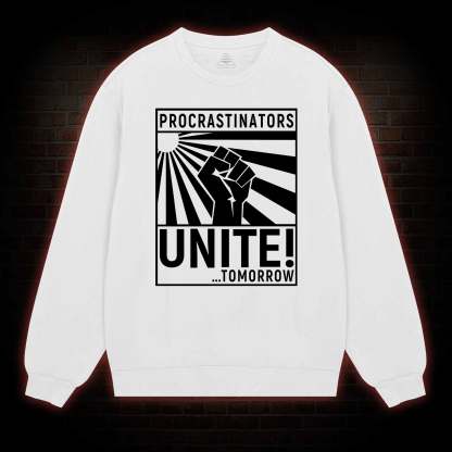Procrastinators Unite Sweatshirt