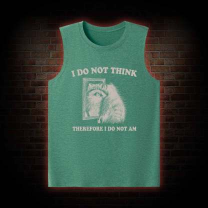 I Do Not Think Therefore I Do Not Am Tank Top