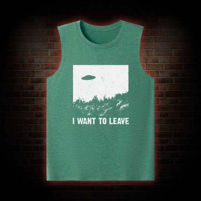 I Want To Leave Tank Top