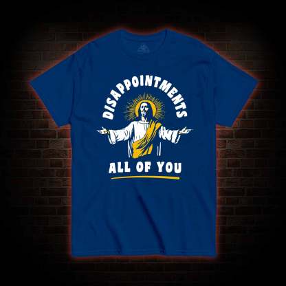 Disappointments All Of You T-shirt 