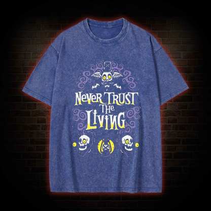 Never Trust The Living Washed T-shirt