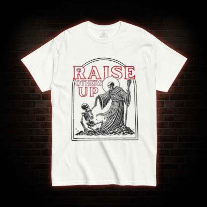 Raise Others Up T-shirt