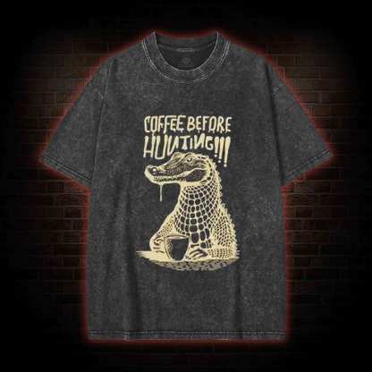 Coffee Before Hunting!!! Washed T-shirt