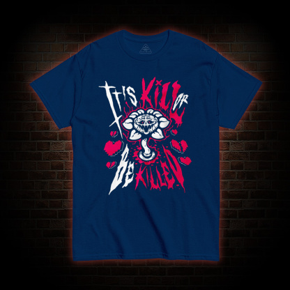 Kill or Be killed T-shirt