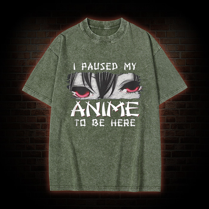 I Paused My Anime To Be Here Washed T-shirt