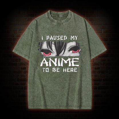 I Paused My Anime To Be Here Washed T-shirt