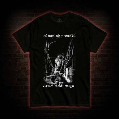 Close the World Open the Next T-shirt