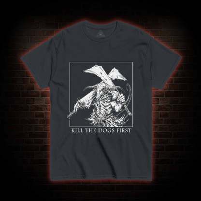 Kill the Dogs First T-shirt
