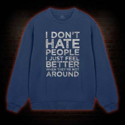 I Don't Hate People Sweatshirt
