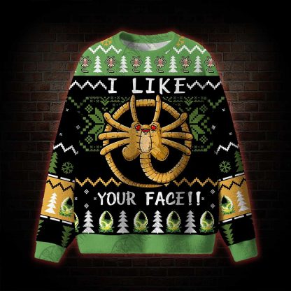 I Like Your Face!!! Ugly Sweatshirts