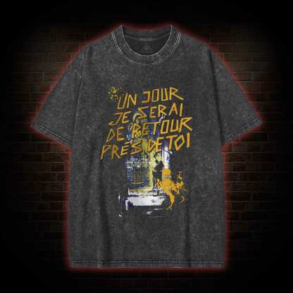 Un Jour Je Serai De Retour Près De Toi Washed T-shirt