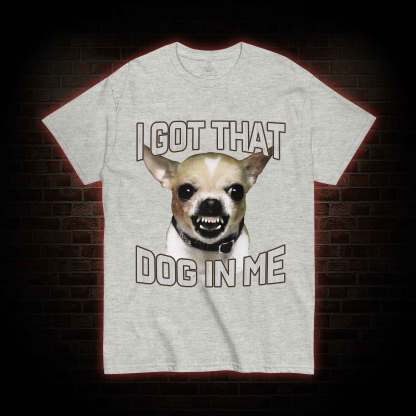 I Got That Dog in Me T-shirt