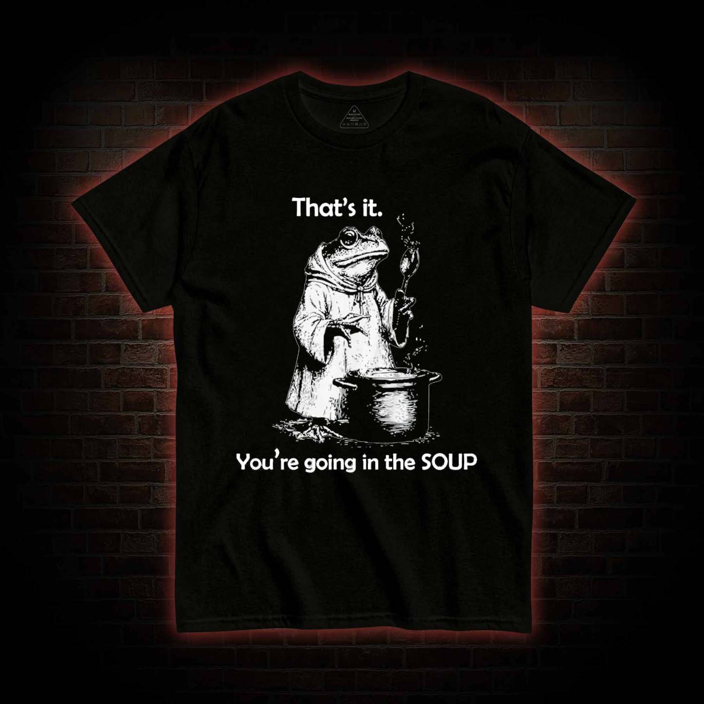 That's It. You're Going in the Soup T-shirt