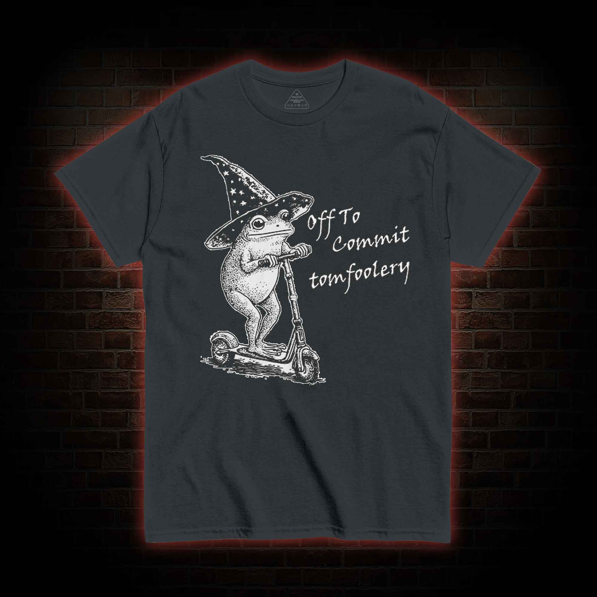 Off to Commit Tomfoolery T-shirt