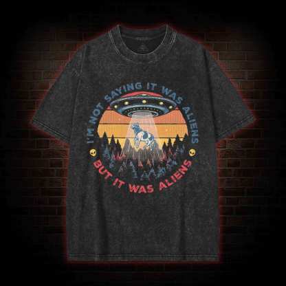 I'm Not Saying It Was Aliens UFO Washed T-shirt