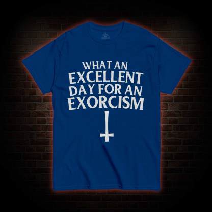 What an Excellent Day for an Exorcism T-shirt