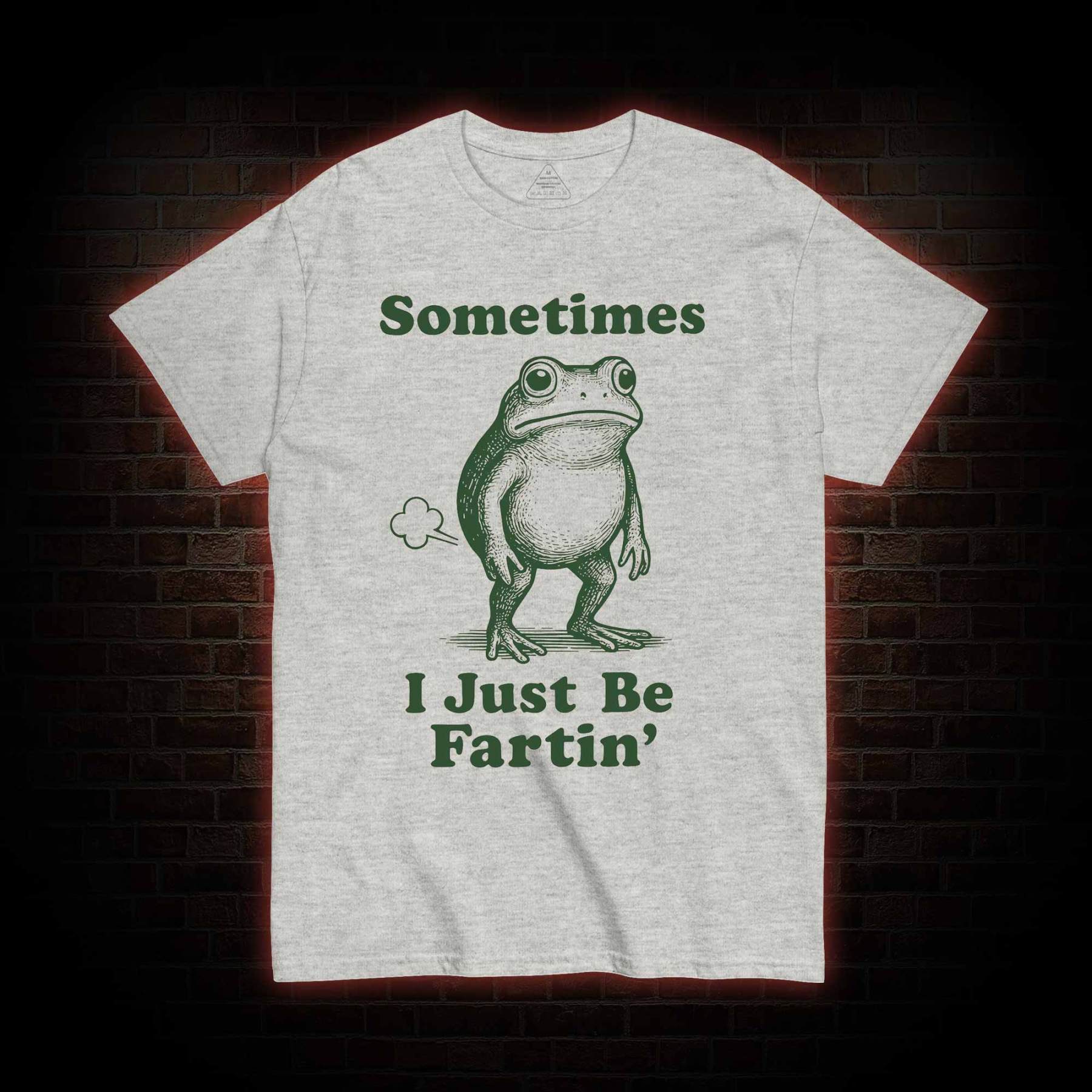 Sometimes I Just be Fartin T-shirt