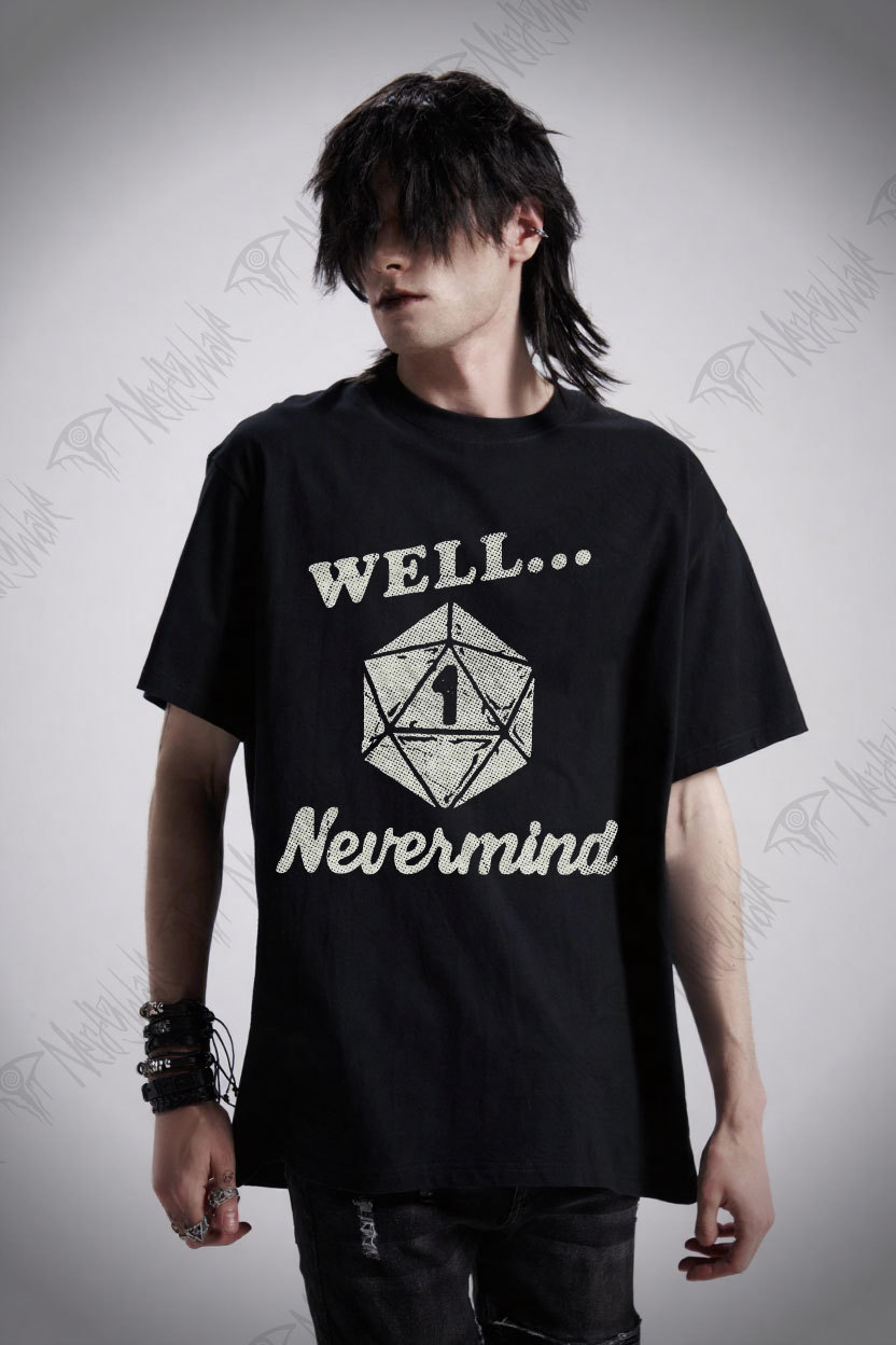 Well Nevermind T-shirt