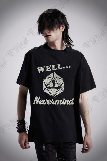 Well Nevermind T-shirt